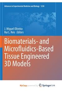 Biomaterials- and Microfluidics-Based Tissue Engineered 3D Models