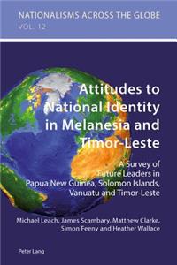 Attitudes to National Identity in Melanesia and Timor-Leste; A Survey of Future Leaders in Papua New Guinea, Solomon Islands, Vanuatu and Timor-Leste