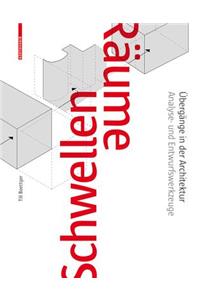 SchwellenrÃ¤ume: Ã?bergÃ¤nge in Der Architektur. Analyse- Und Entwurfswerkzeuge