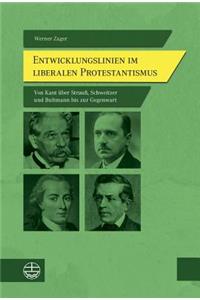 Entwicklungslinien Im Liberalen Protestantismus: Von Kant Uber Strauss, Schweitzer Und Bultmann Bis Zur Gegenwart