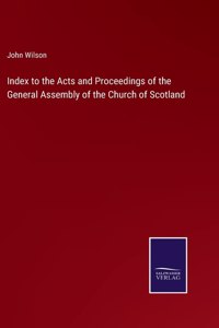 Index to the Acts and Proceedings of the General Assembly of the Church of Scotland