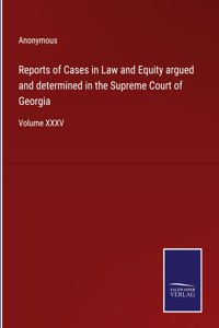 Reports of Cases in Law and Equity argued and determined in the Supreme Court of Georgia