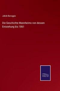 Geschichte Mannheims von dessen Entstehung bis 1861