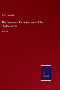 House and Farm Accounts of the Shuttleworths