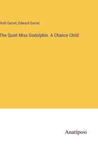 Quiet Miss Godolphin. A Chance Child
