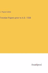Trevelan Papers prior to A.D. 1558