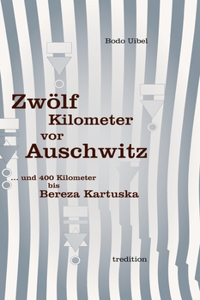 Zwölf Kilometer vor Auschwitz