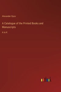 Catalogue of the Printed Books and Manuscripts