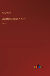 Court Netherleigh. A Novel