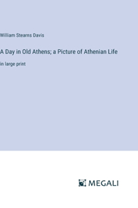 A Day in Old Athens; a Picture of Athenian Life