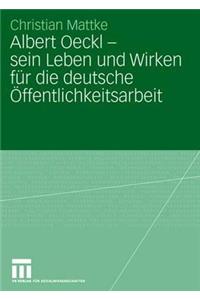 Albert Oeckl - Sein Leben Und Wirken Für Die Deutsche Öffentlichkeitsarbeit