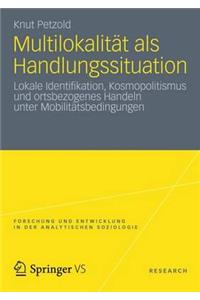 Multilokalität ALS Handlungssituation: Lokale Identifikation, Kosmopolitismus Und Ortsbezogenes Handeln Unter Mobilitätsbedingungen