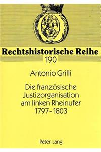 Die franzoesische Justizorganisation am linken Rheinufer 1797-1803