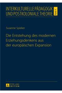 Die Entstehung des modernen Erziehungsdenkens aus der europaeischen Expansion