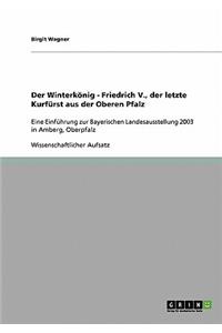 Der Winterkönig - Friedrich V., der letzte Kurfürst aus der Oberen Pfalz