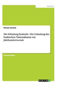 Erfindung Euskadis - Die Gründung des baskischen Nationalismus zur Jahrhundertwende
