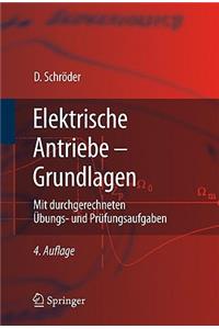 Elektrische Antriebe - Grundlagen: Mit Durchgerechneten Ubungs- Und Prufungsaufgaben