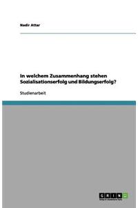 In welchem Zusammenhang stehen Sozialisationserfolg und Bildungserfolg?