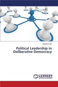 Political Leadership in Deliberative Democracy
