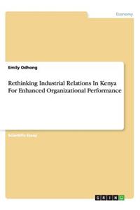 Rethinking Industrial Relations In Kenya For Enhanced Organizational Performance