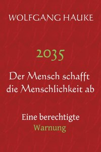 2035 - Der Mensch schafft die Menschlichkeit ab