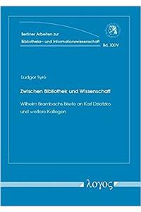Zwischen Bibliothek Und Wissenschaft