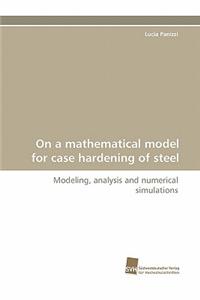 On a Mathematical Model for Case Hardening of Steel