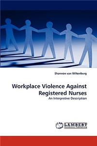 Workplace Violence Against Registered Nurses