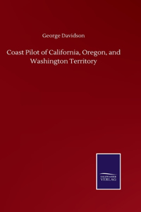 Coast Pilot of California, Oregon, and Washington Territory