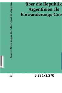 Kurze Mitteilungen über die Republik Argentinien als Einwanderungs-Gebiet