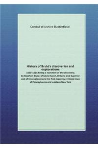History of Brule´'s discoveries and explorations 1610-1626 being a narrative of the discovery, by Stephen Brule´, of lakes Huron, Ontario and Superior and of his explorations the first made by civilized man of Pennsylvania and western New York