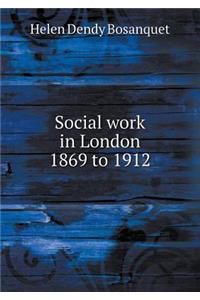 Social Work in London 1869 to 1912