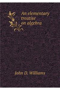 An Elementary Treatise on Algebra