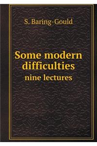 Some Modern Difficulties Nine Lectures