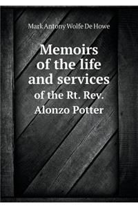 Memoirs of the Life and Services of the Rt. Rev. Alonzo Potter