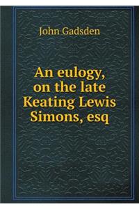An eulogy, on the late Keating Lewis Simons, esq