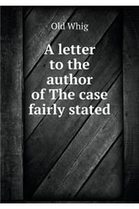 A Letter to the Author of the Case Fairly Stated