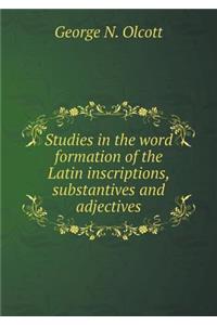 Studies in the Word Formation of the Latin Inscriptions, Substantives and Adjectives