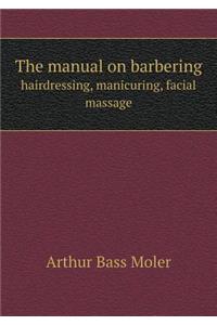 The Manual on Barbering Hairdressing, Manicuring, Facial Massage