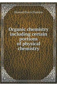 Organic Chemistry Including Certain Portions of Physical Chemistry