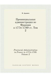 Provincial Administration in France in 1774-1789. Volume 2