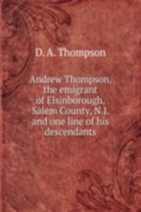 ANDREW THOMPSON THE EMIGRANT OF ELSINBO