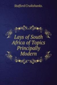 Lays of South Africa of Topics Principally Modern.