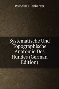 Systematische Und Topographische Anatomie Des Hundes