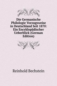 Die Germanische Philologie Vorzugsweise in Deutschland Seit 1870: Ein Encyklopadischer Ueberblick (German Edition)