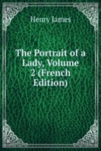 Portrait of a Lady, Volume 2 (French Edition)