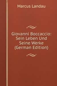 Giovanni Boccaccio: Sein Leben Und Seine Werke (German Edition)