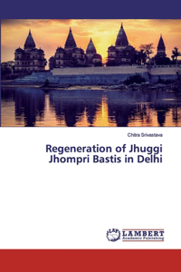 Regeneration of Jhuggi Jhompri Bastis in Delhi