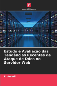 Estudo e Avaliação das Tendências Recentes de Ataque de Ddos no Servidor Web