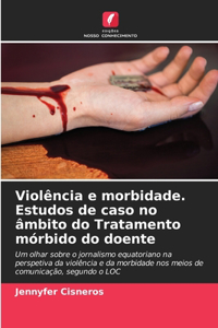Violência e morbidade. Estudos de caso no âmbito do Tratamento mórbido do doente